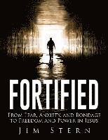 Jim Stern - Fortified: From Fear, Anxiety, and Bondage to Freedom and Power in Jesus, Häftad