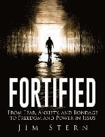 Fortified: From Fear, Anxiety, and Bondage to Freedom and Power in Jesus 1