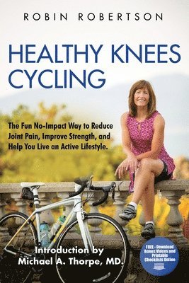 Robin Robertson - Healthy Knees Cycling: The Fun No-Impact Way to Reduce Joint Pain, Improve Strength, and Help You Live an Active Lifestyle, Häftad
