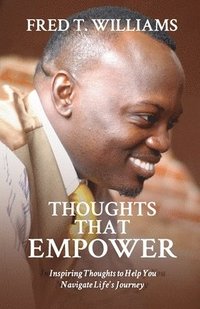 bokomslag Thoughts That Empower: Inspiring Thoughts to Help You Navigate Life's Journey