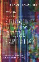 bokomslag The Critique of Digital Capitalism: An Analysis of the Political Economy of Digital Culture and Technology