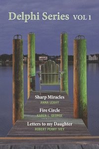 bokomslag Delphi Series Vol. 1: Sharp Miracle, The Fire Circle, & Letters to my Daughter