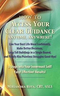 bokomslag Access Your Clear Guidance -- Anytime, Anywhere!: Live Your Best Life More Confidently! Make Better Decisions! Leap Tall Buildings in a Single Bound!