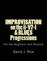 bokomslag IMPROVISATION on the ii-V7-I & BLUES Progressions For the Beginner and Beyond