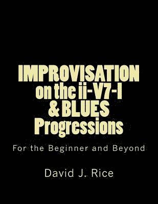 IMPROVISATION on the ii-V7-I & BLUES Progressions For the Beginner and Beyond 1