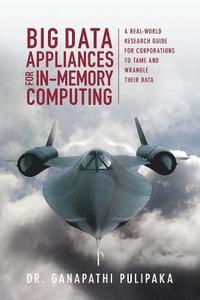 bokomslag Big Data Appliances for In-Memory Computing: A Real-World Research Guide for Corporations to Tame and Wrangle Their Data