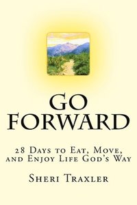 bokomslag Go Forward: 28 Days to Eat, Move, and Enjoy Life God's Way