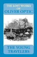 The Lost Works of Oliver Optic: The Young Travelers 1