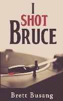 Brett Busang - I Shot Bruce, Häftad