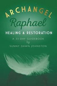 bokomslag Archangel Raphael: Healing & Restoration: A 33-Day Guidebook