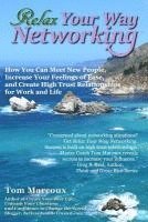 Tom Marcoux - Relax Your Way Networking: How You Can Meet New People, Increase Your Feelings of Ease and Create High Trust Relationships for Work and Life, Häftad