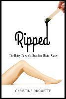 Ripped: The Hairy Tales of a Brazilian Bikini Waxer 1