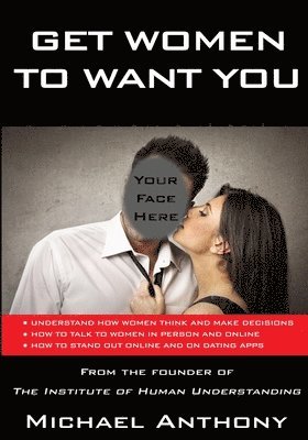 Michael Anthony - Get Women to Want You: How To Effortlessly Attract Women Into Your Life, Häftad