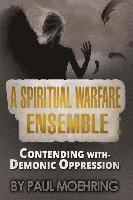 bokomslag A Spiritual Warfare Ensemble: Contending with- Demonic Oppression