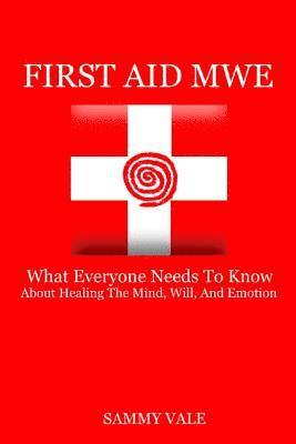Sammy Vale - First Aid MWE: What Everyone Needs to Know About Healing The Mind, Will, and Emotion, Häftad