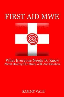 bokomslag First Aid MWE: What Everyone Needs to Know About Healing The Mind, Will, and Emotion