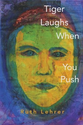 Ruth Lehrer - Tiger Laughs When You Push, Häftad