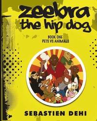 bokomslag Zeebra, the Hip Dog: Pets vs Animals