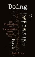 Doing The Impossible - Part 2: God Manifesting His Supernatural Power through You!