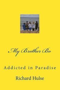 bokomslag My Brother Bo: Addicted in Paradise