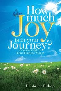 bokomslag How Much Joy Is In Your Journey?: A Creative Guide to Your Fearless Vision