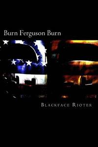 bokomslag Burn, Ferguson, Burn!: Fun and Games Down Down at the Race Riots
