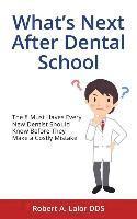 bokomslag What's Next After Dental School: The 8 Must Haves Every New Dentist Should Know Before They Make a Costly Mistake