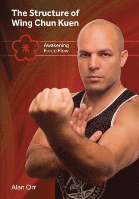 The Structure of Wing Chun (color): Awakening Force Flow, Häftad