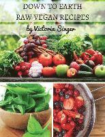 bokomslag Down To Earth Raw Vegan Recipes: Tasty Recipes That Increase Your Health With Each Bite!
