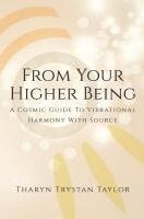 bokomslag From Your Higher Being: A Cosmic Guide to Vibrational Harmony With Source