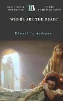 Edward D. Andrews - Where Are the Dead?: Basic Bible Doctrines of the Christian Faith, Häftad