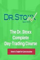 bokomslag The Dr. Stoxx Complete Day-Trading Course: How to Trade for Extra Income