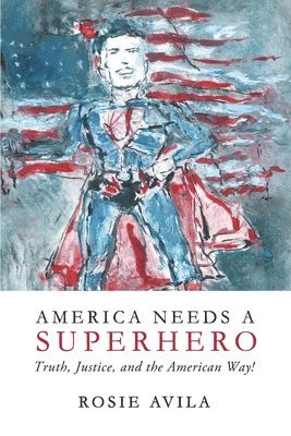 America Needs A Superhero: How We Really Make America Great Again 1