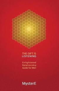 bokomslag The Gift is Listening: Guide to Enlightened Relationship for Men