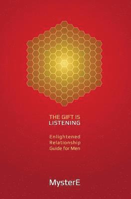 bokomslag The Gift is Listening: Guide to Enlightened Relationship for Men