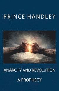 Prince Handley - Anarchy and Revolution: A Prophecy, Häftad