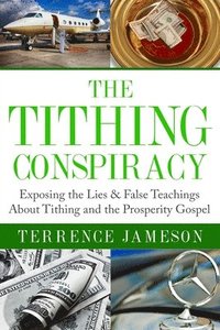 bokomslag The Tithing Conspiracy: Exposing the Lies & False Teachings About Tithing and the Prosperity Gospel