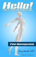 Hello! This is your body speaking.: Pain Management 1