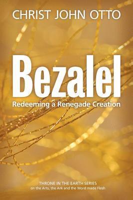 Bezalel: Redeeming a Renegade Creation 1