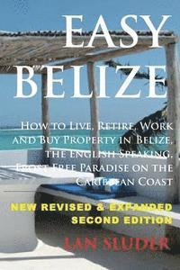 bokomslag Easy Belize: How to Live, Retire, Work and Buy Property in Belize, the English Sp