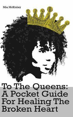 To The Queens: a pocketguide for healing a broken heart 1