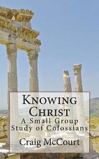 bokomslag Knowing Christ: A Study of Colossians