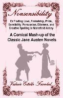 bokomslag Nonsensibility Or Finding Love, Freindship, Pride, Sensibility, Persuasion, Dilemma, and Creative Spelling in Mansfield Abbey: A Comical Mash-up of th