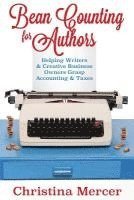 Bean Counting for Authors: Helping Writers & Creative Business Owners Grasp Accounting & Taxes 1