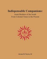 bokomslag Indispensable Companions: Jesuit Brothers of the South From Colonial Times to the Present