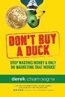 bokomslag Don't Buy A Duck: Stop Wasting Money & Only Do Marketing That Works