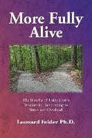 More Fully Alive: The Benefits of Using Jewish Wisdom for Responding to Stress and Overload 1