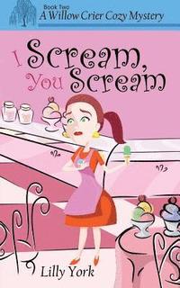 bokomslag I Scream, You Scream (a Willow Crier Cozy Mystery Book 2)