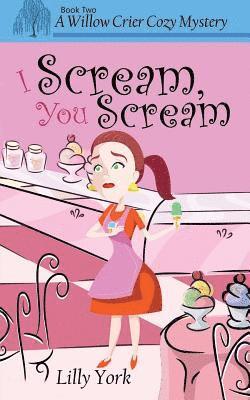 Lilly York - I Scream, You Scream (a Willow Crier Cozy Mystery Book 2), Häftad
