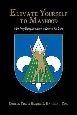 Elevate Yourself To Manhood: What Every Young Man Needs to Know on His Quest 1